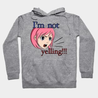 I'm not yelling!!! Hoodie